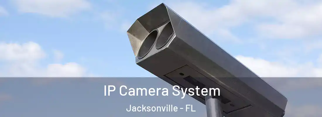  IP Camera System Jacksonville - FL