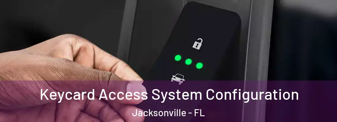  Keycard Access System Configuration Jacksonville - FL