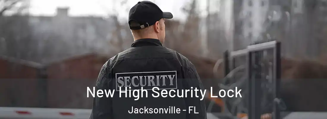  New High Security Lock Jacksonville - FL