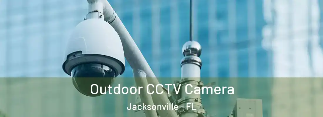  Outdoor CCTV Camera Jacksonville - FL