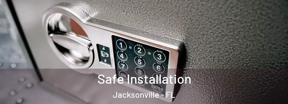  Safe Installation Jacksonville - FL