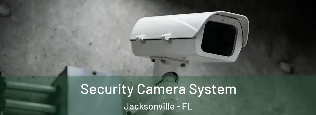  Security Camera System Jacksonville - FL