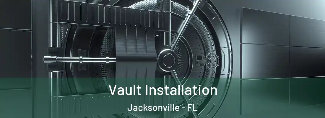  Vault Installation Jacksonville - FL
